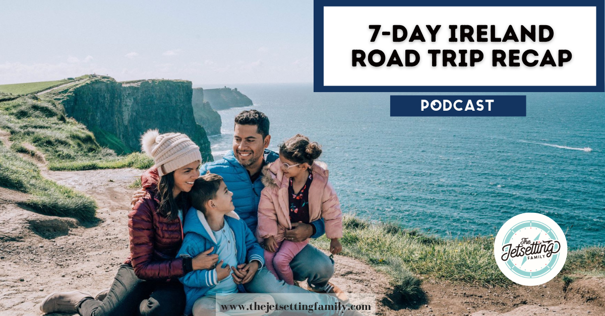 7-Day Ireland Road Trip Recap | The Jetsetting Family