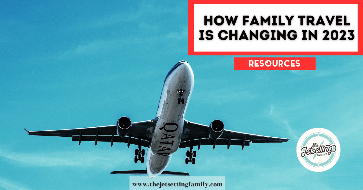 How Family Travel Is Changing In 2023 The Jetsetting Family