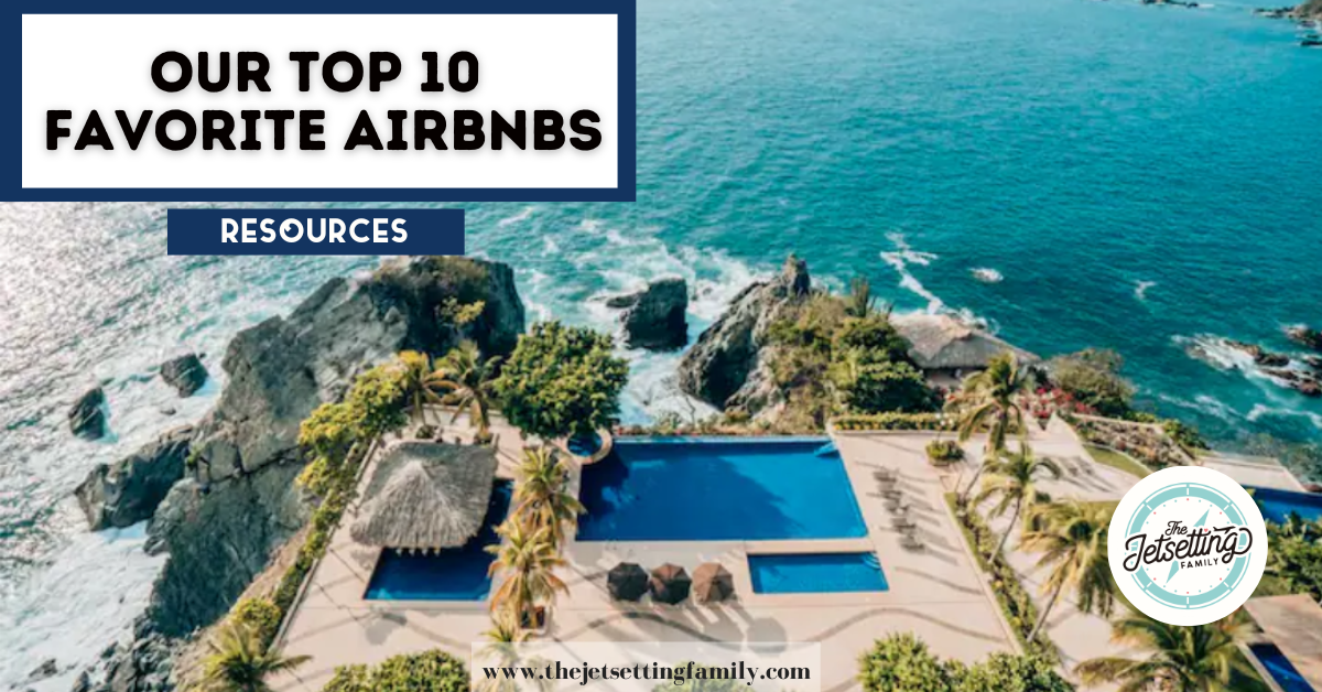 The 10 Best Airbnbs We've Stayed At | The Jetsetting Family